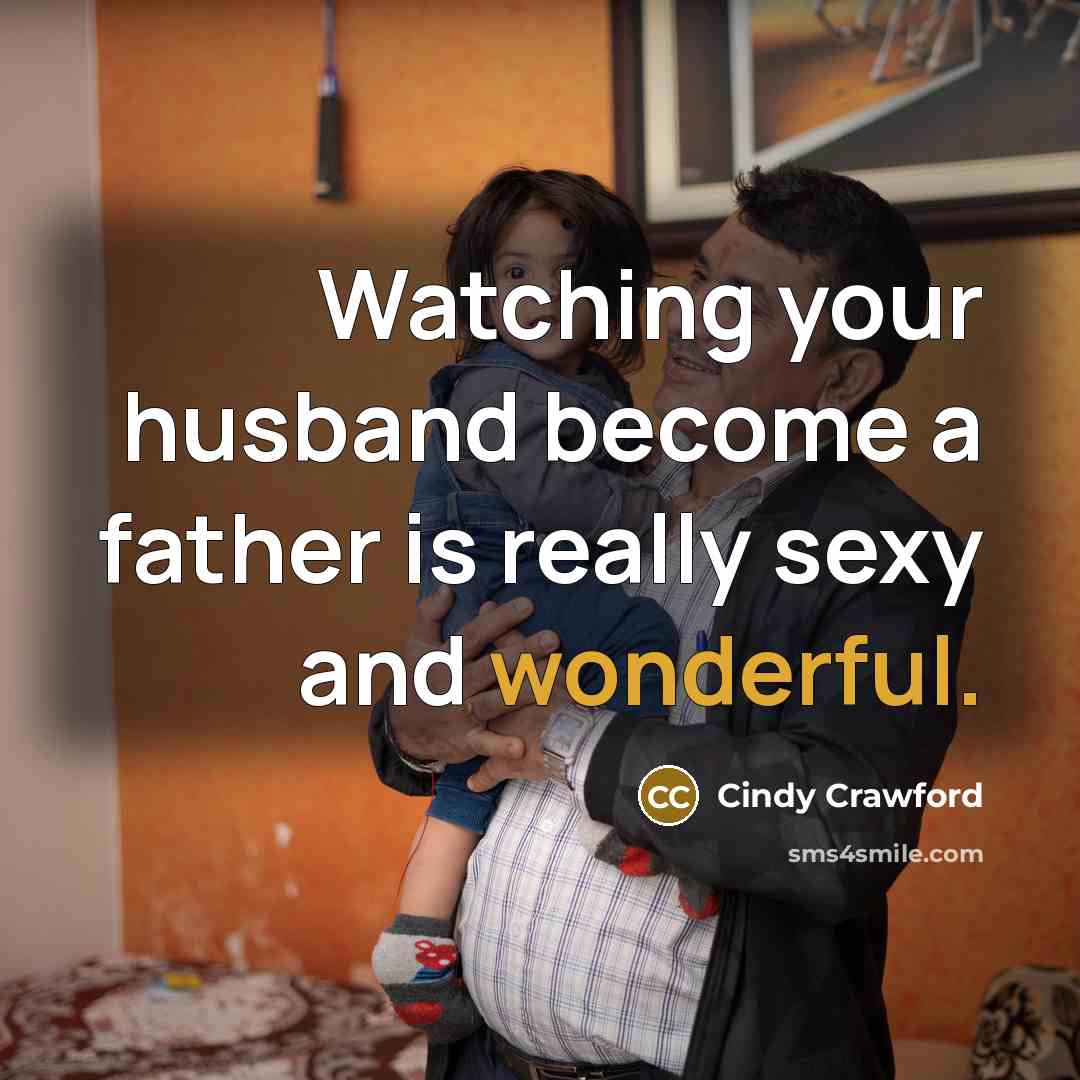 “Watching your husband become a father is really sexy and…” quote by Cindy Crawford