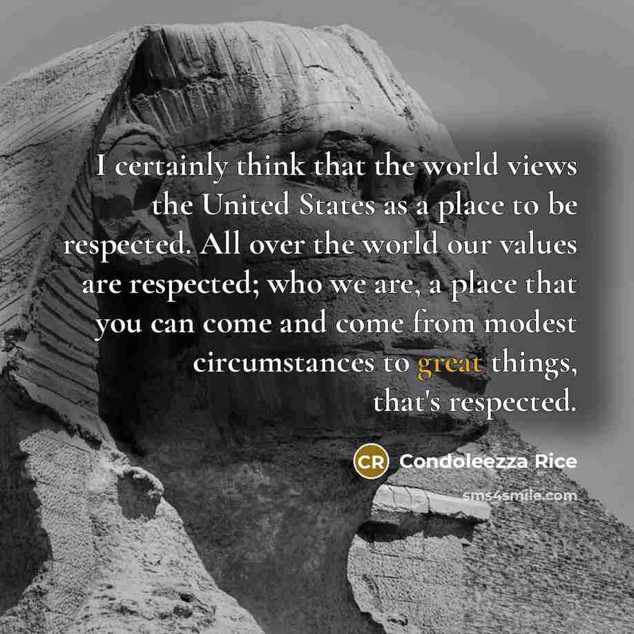 “I certainly think that the world views the United States…” quote by Condoleezza Rice