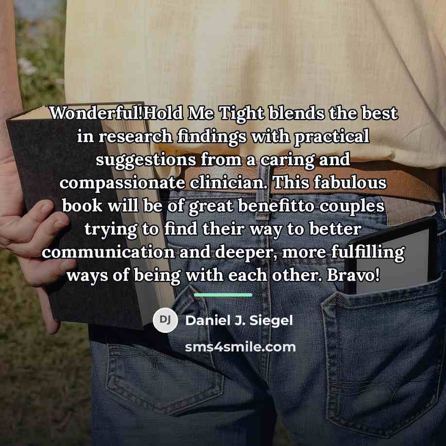 “Wonderful!Hold Me Tight blends the best in research findings with…” quote by Daniel J. Siegel