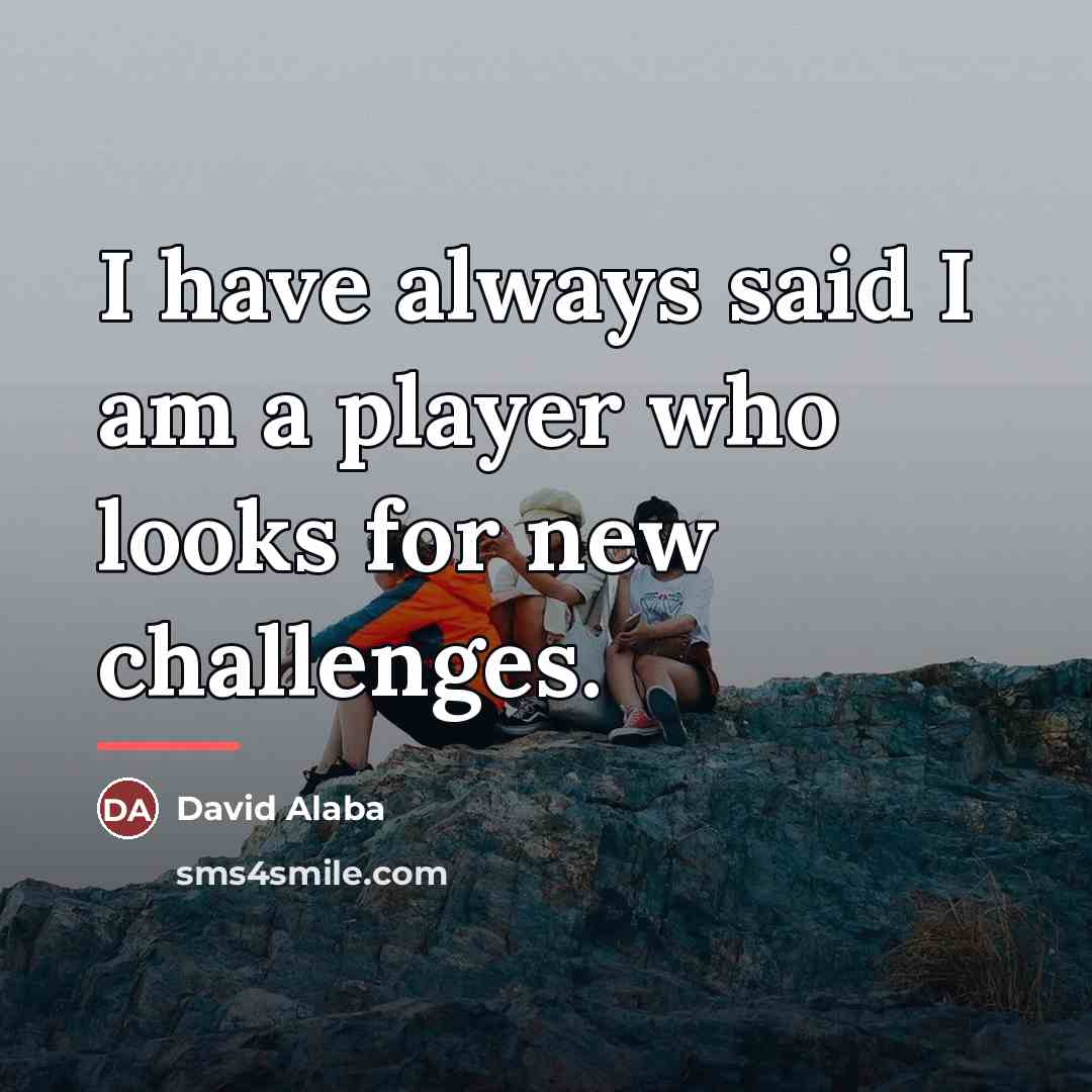 “I have always said I am a player who looks…” quote by David Alaba