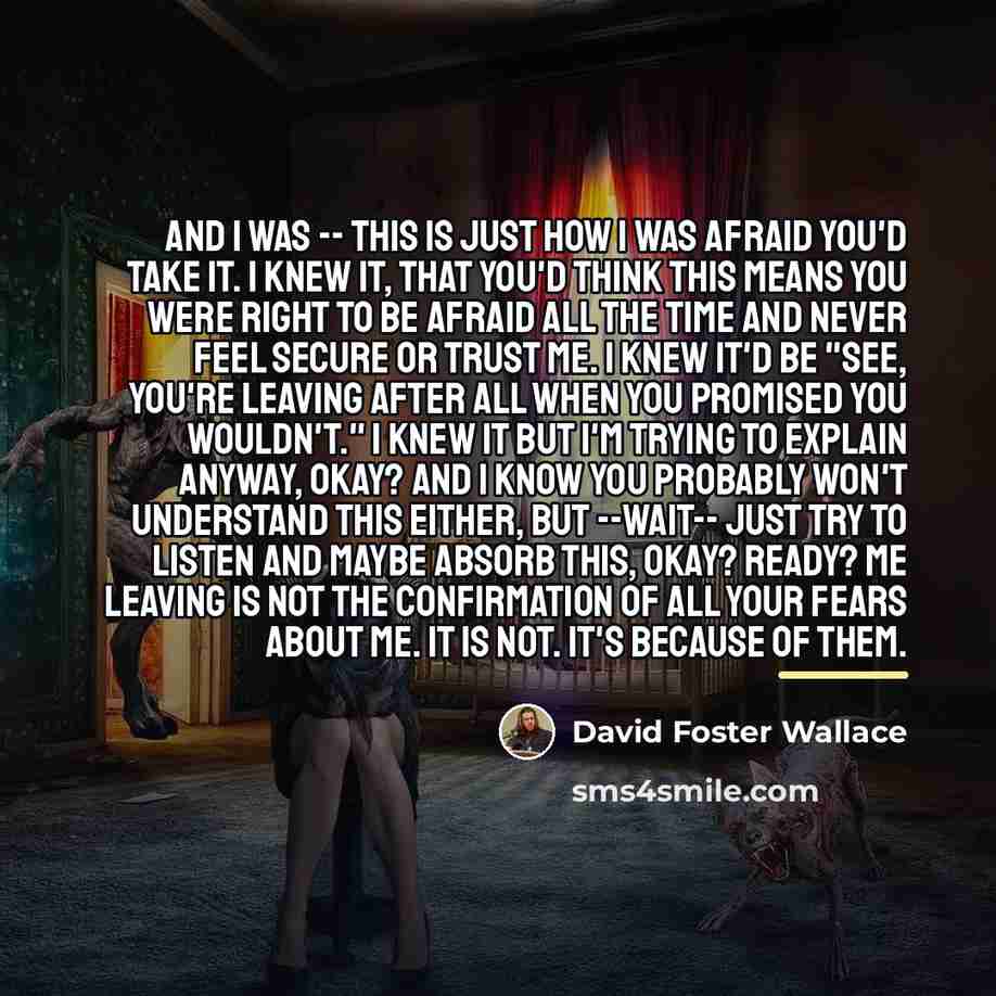 “And I was -- this is just how I was…” quote by David Foster Wallace