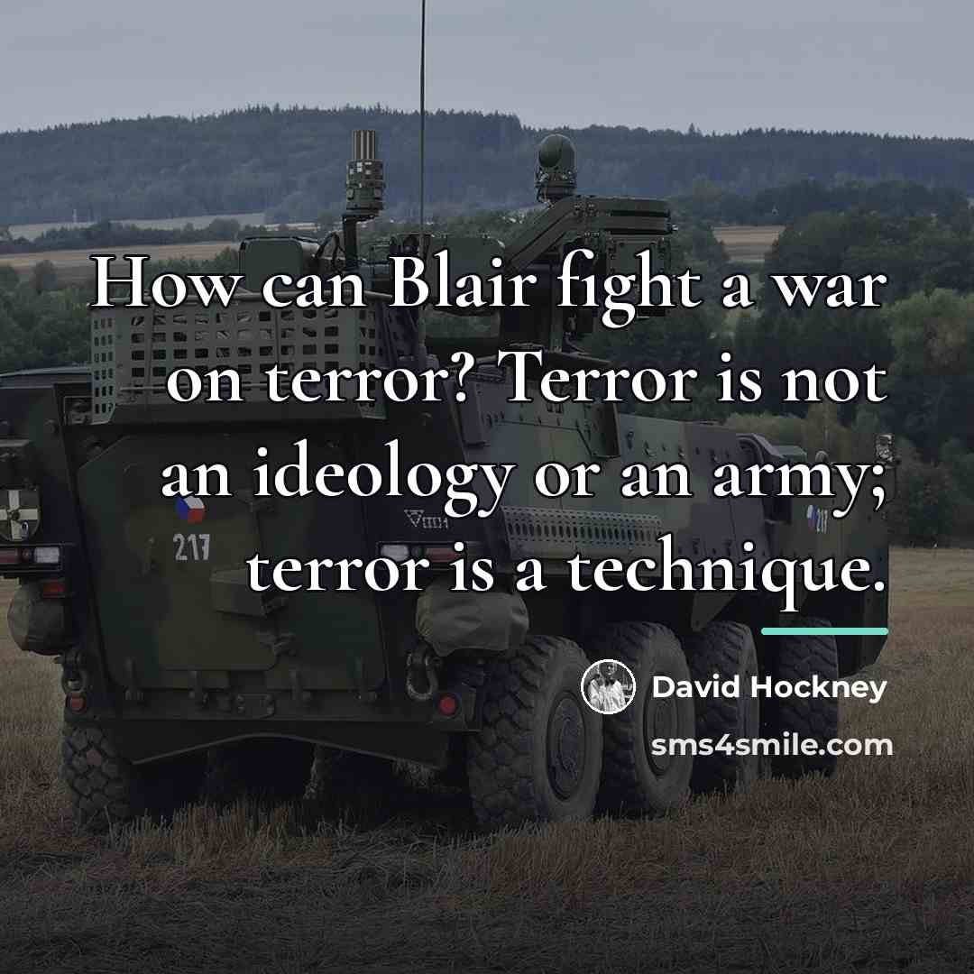 “How can Blair fight a war on terror? Terror is…” quote by David Hockney