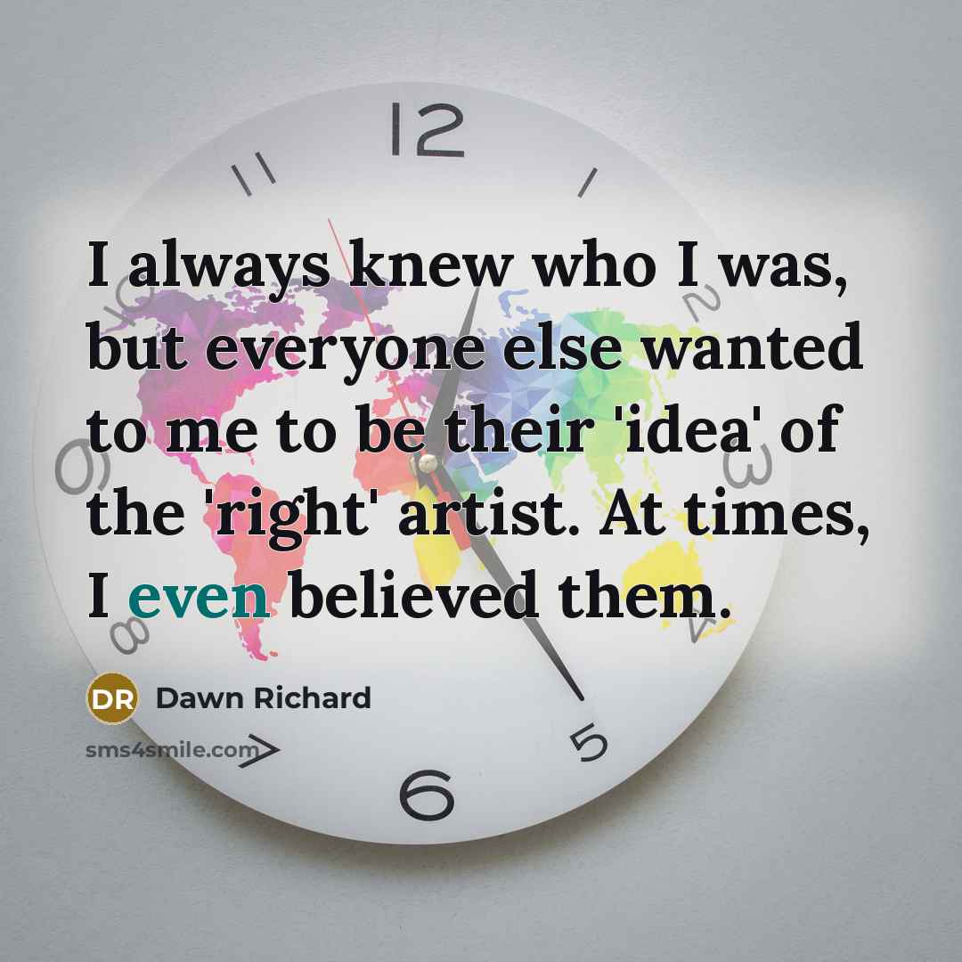 “I always knew who I was, but everyone else wanted…” quote by Dawn Richard