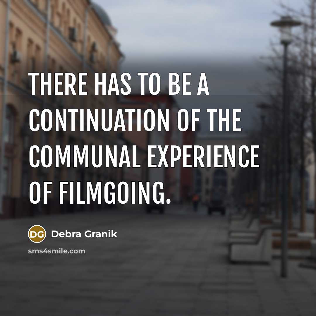 “There has to be a continuation of the communal experience…” quote by Debra Granik