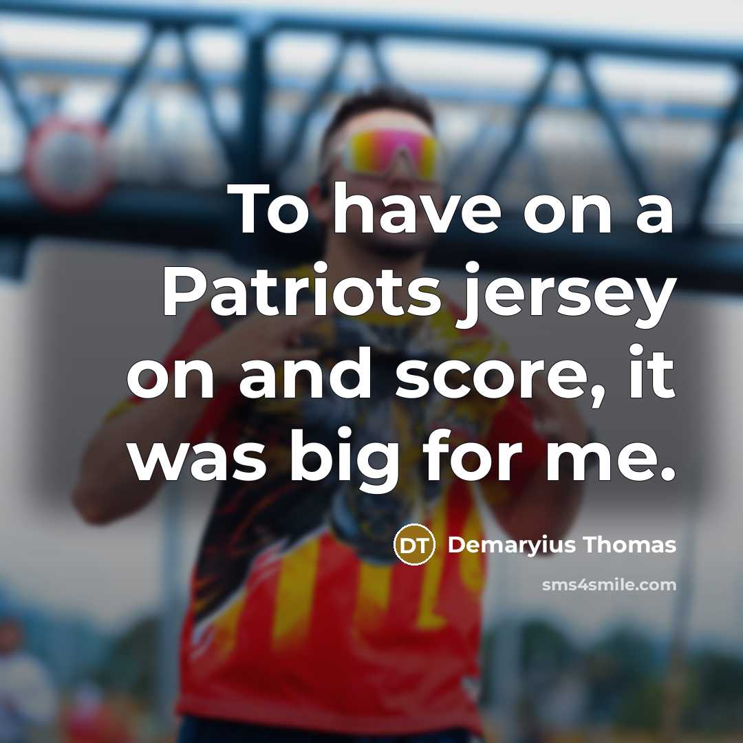 “To have on a Patriots jersey on and score, it…” quote by Demaryius Thomas