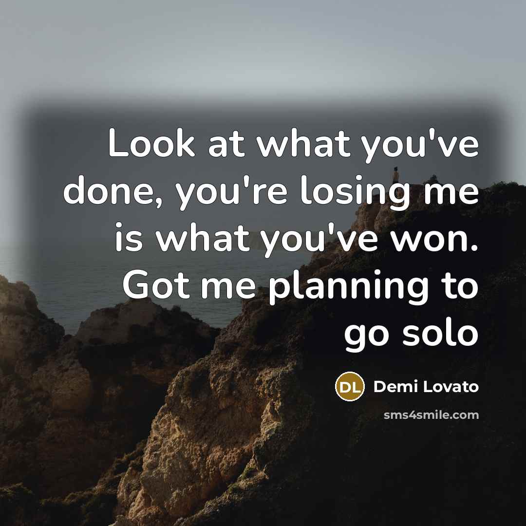 “Look at what you've done, you're losing me is what…” quote by Demi Lovato