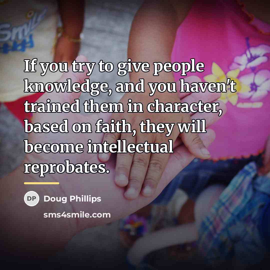 “If you try to give people knowledge, and you haven't…” quote by Doug Phillips