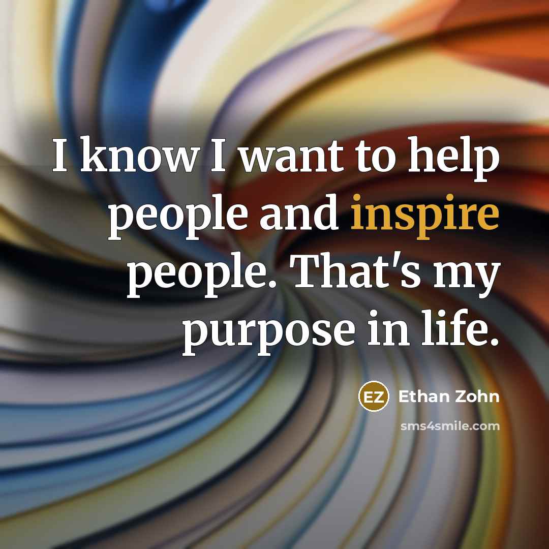 “I know I want to help people and inspire people.…” quote by Ethan Zohn