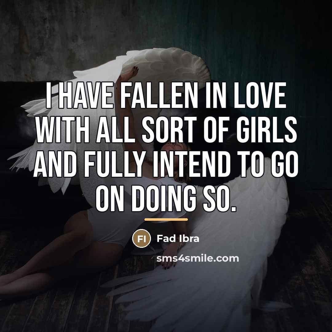 “I have fallen in love with all sort of girls…” quote by Fad Ibra
