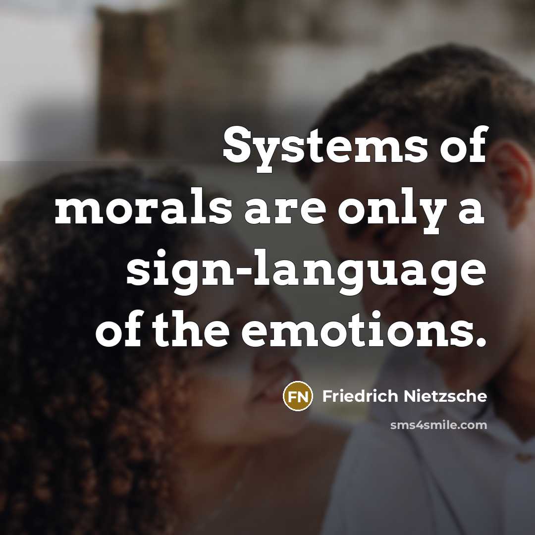 “Systems of morals are only a sign-language of the emotions.…” quote by Friedrich Nietzsche