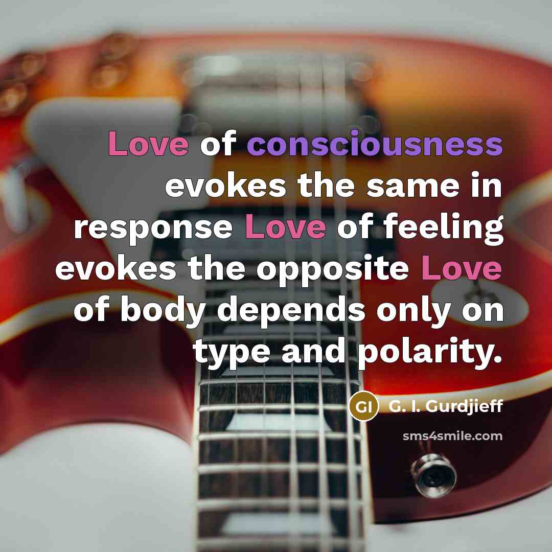 “Love of consciousness evokes the same in response Love of…” quote by G. I. Gurdjieff