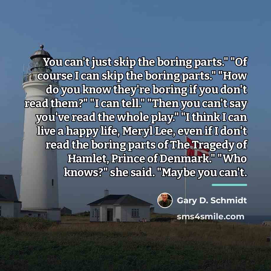 “You can't just skip the boring parts." "Of course I…” quote by Gary D. Schmidt