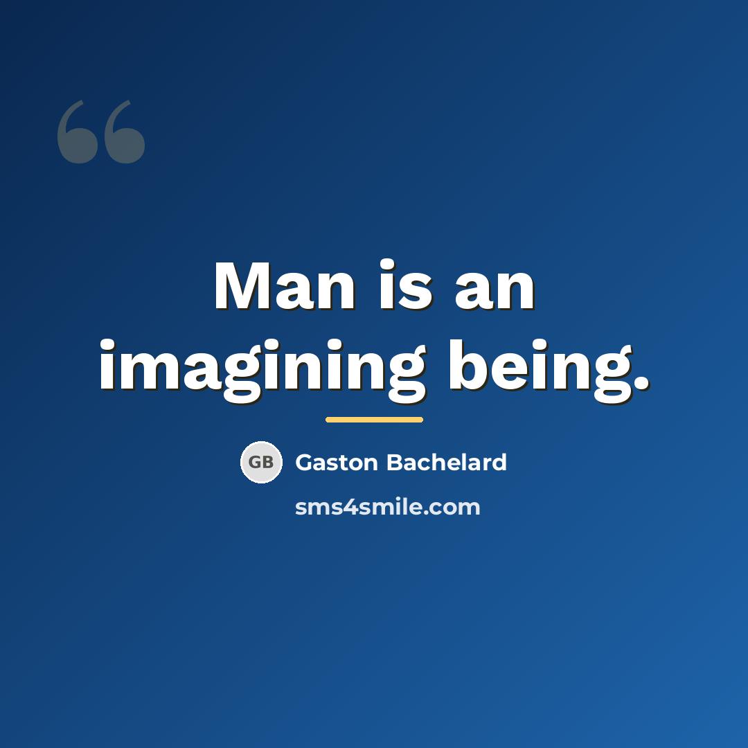 “Man is an imagining being.…” quote by Gaston Bachelard