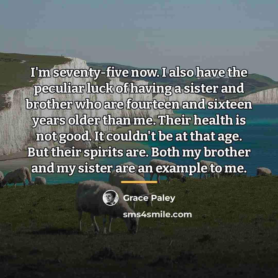 “I'm seventy-five now. I also have the peculiar luck of…” quote by Grace Paley
