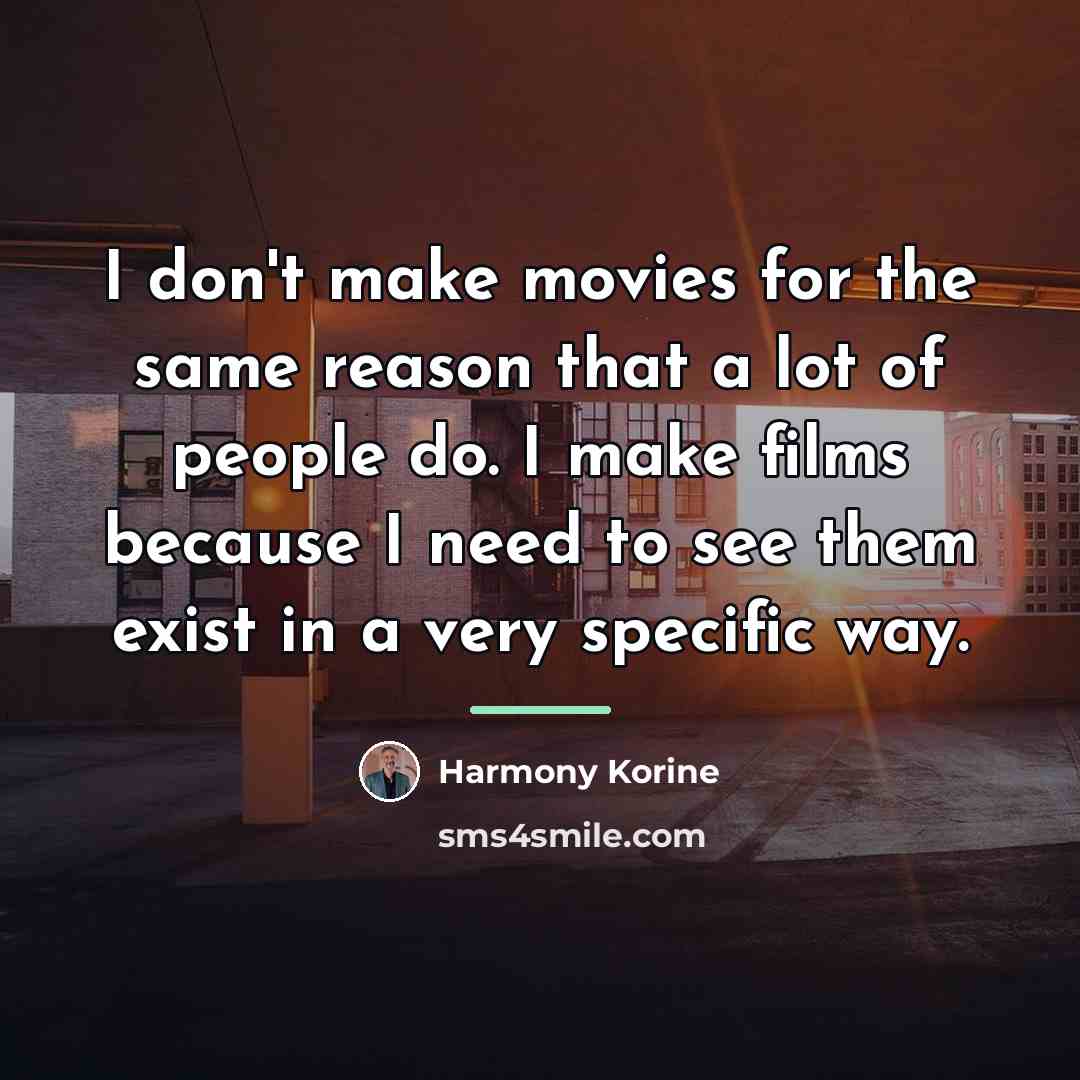 “I don't make movies for the same reason that a…” quote by Harmony Korine