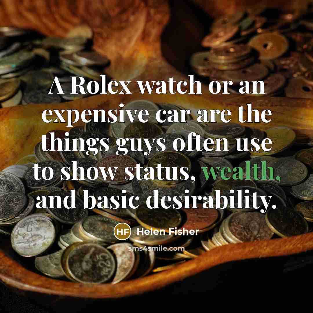 “A Rolex watch or an expensive car are the things…” quote by Helen Fisher