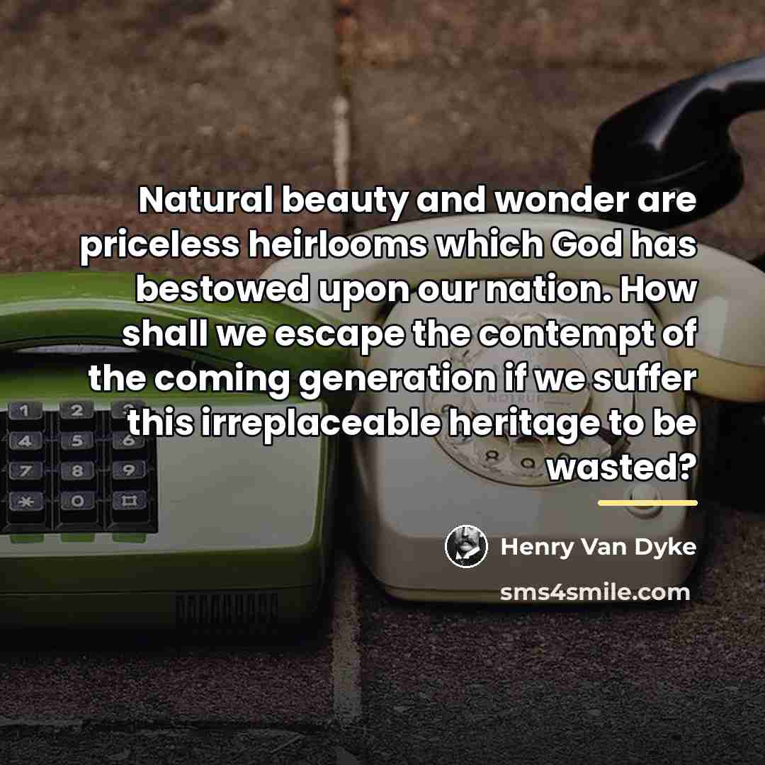 “Natural beauty and wonder are priceless heirlooms which God has…” quote by Henry Van Dyke