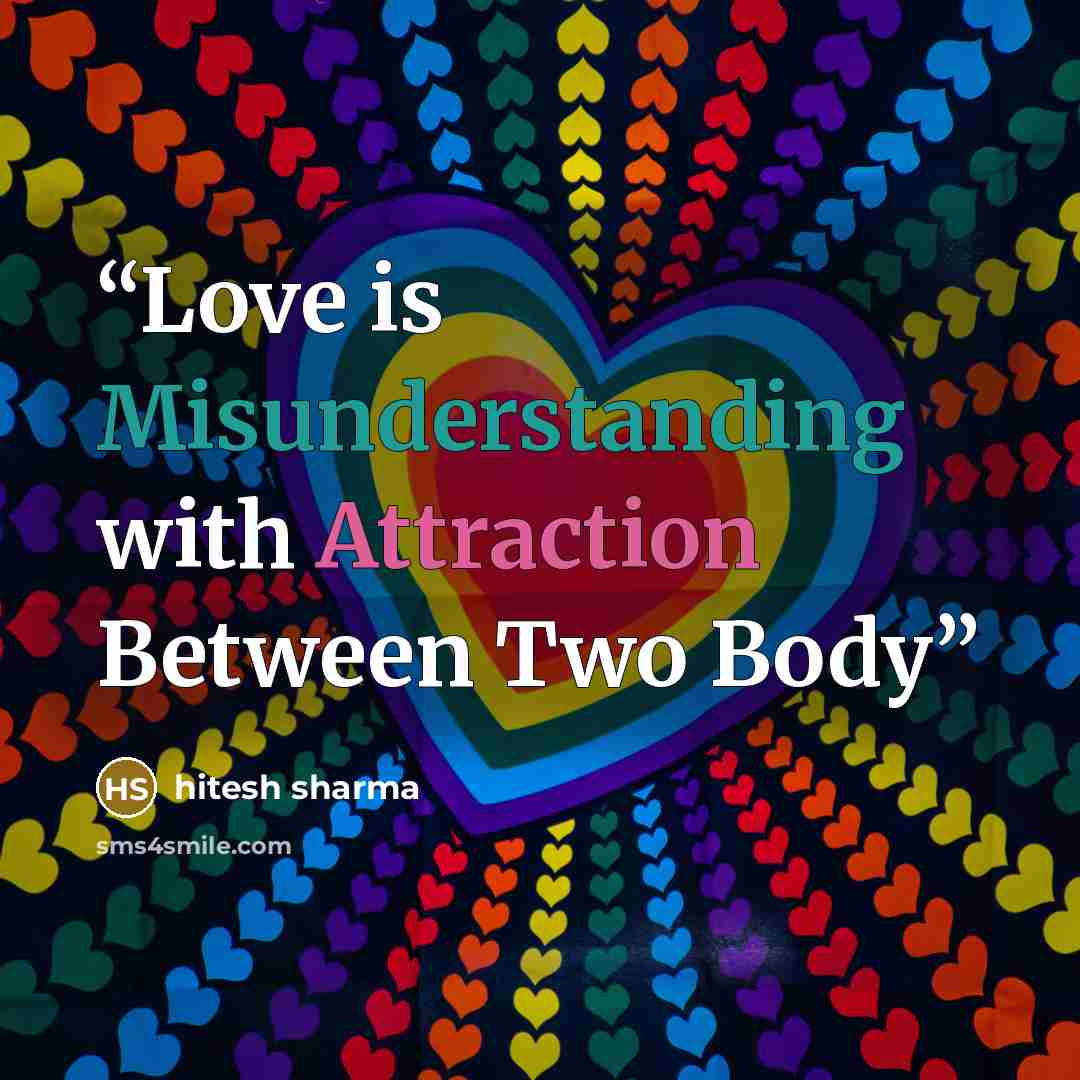 “Love is Misunderstanding with Attraction Between Two Body” quote by hitesh sharma