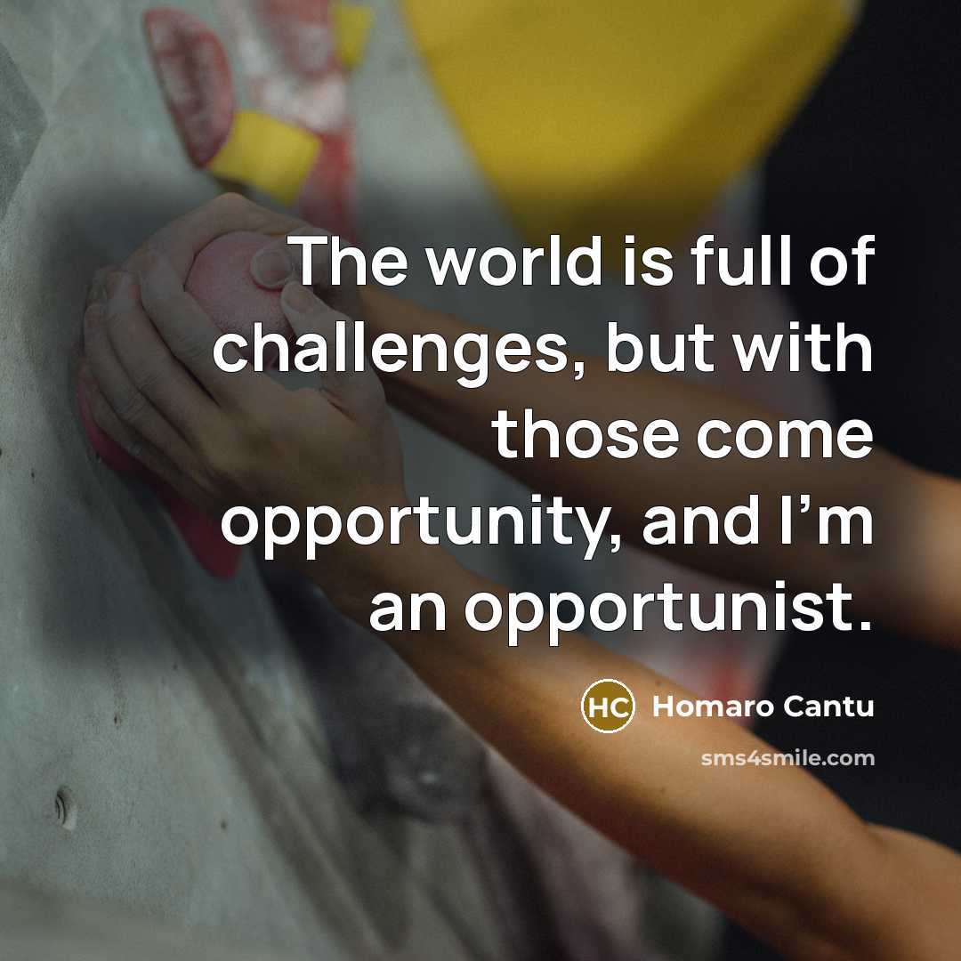 “The world is full of challenges, but with those come…” quote by Homaro Cantu