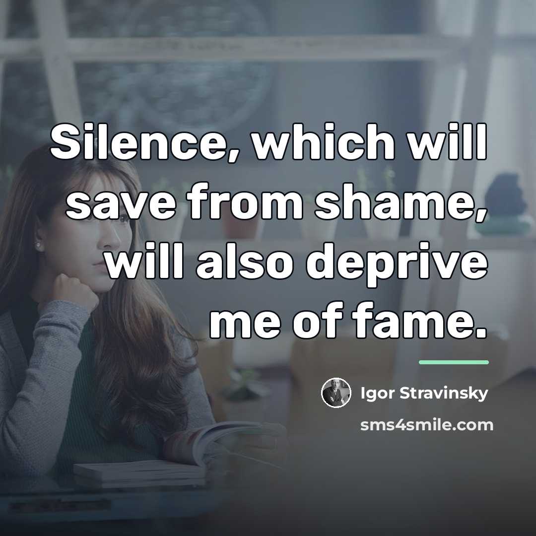 “Silence, which will save from shame, will also deprive me…” quote by Igor Stravinsky
