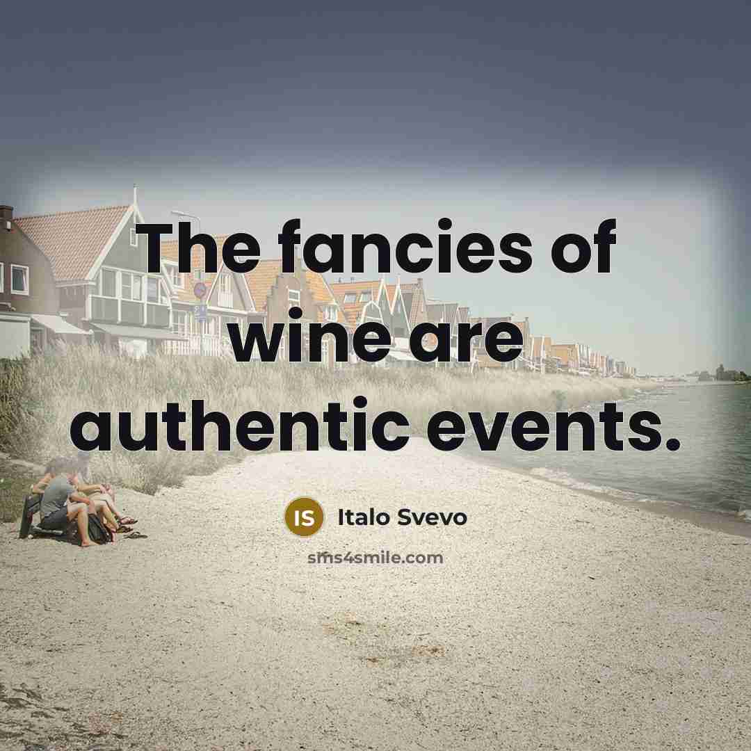 “The fancies of wine are authentic events.” quote by Italo Svevo