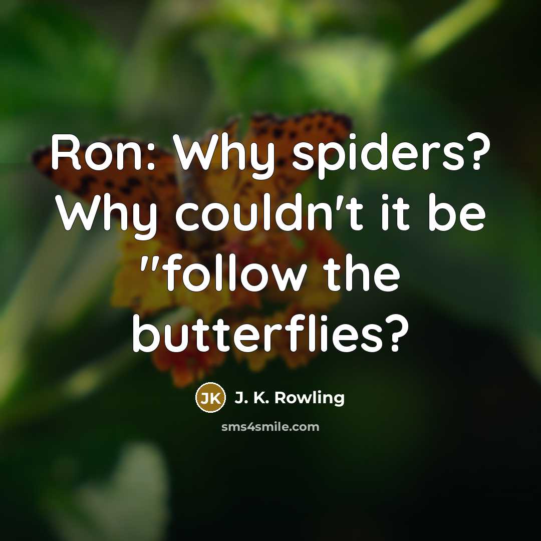 “Ron: Why spiders? Why couldn't it be "follow the butterflies?” quote by J. K. Rowling