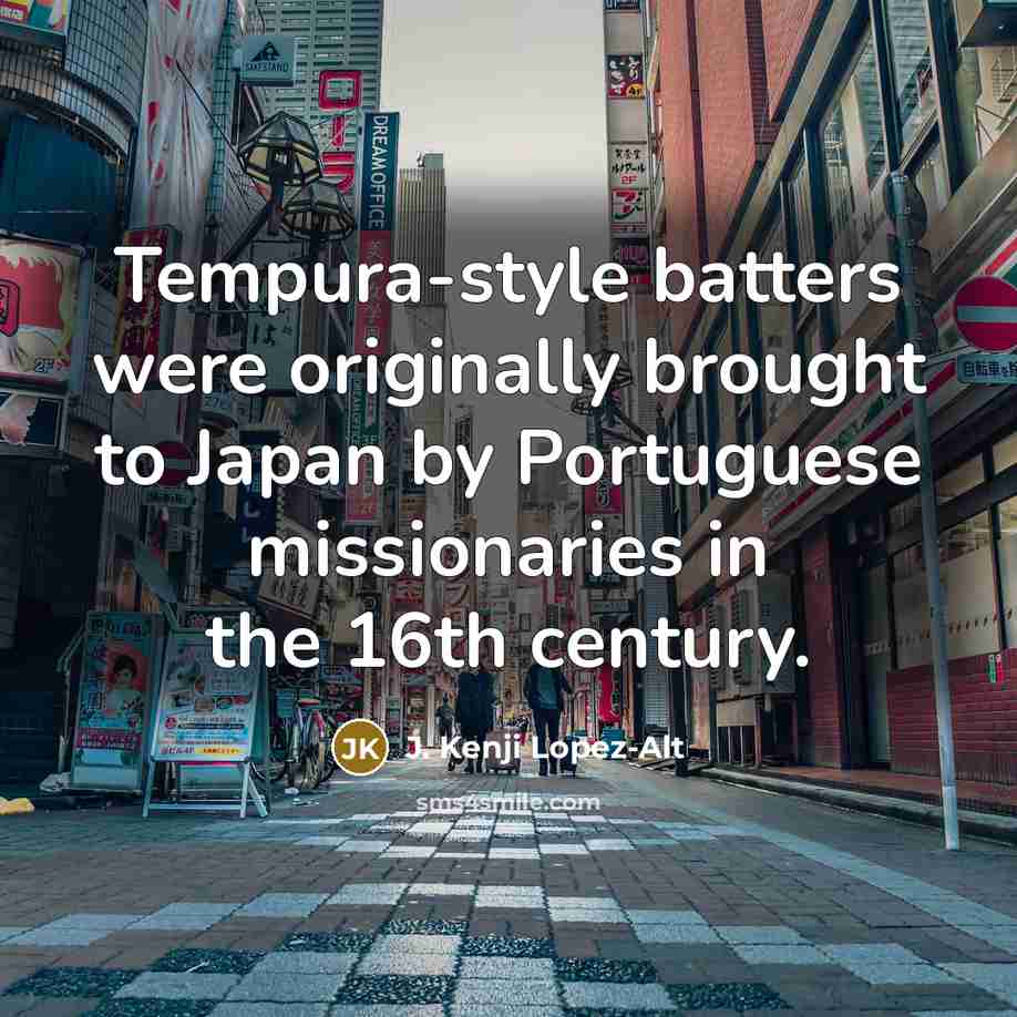 “Tempura-style batters were originally brought to Japan by Portuguese missionaries…” quote by J. Kenji Lopez-Alt