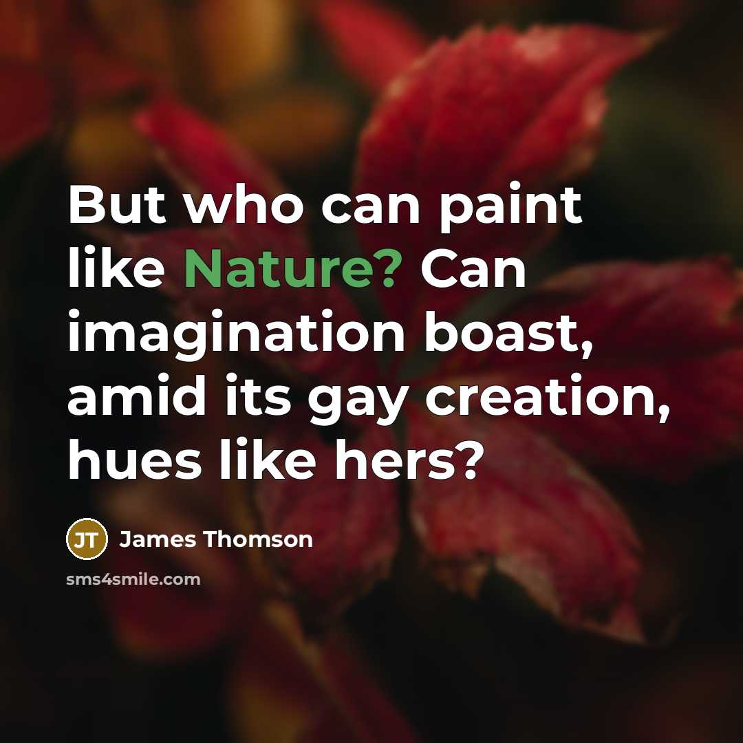 “But who can paint like Nature? Can imagination boast, amid…” quote by James Thomson