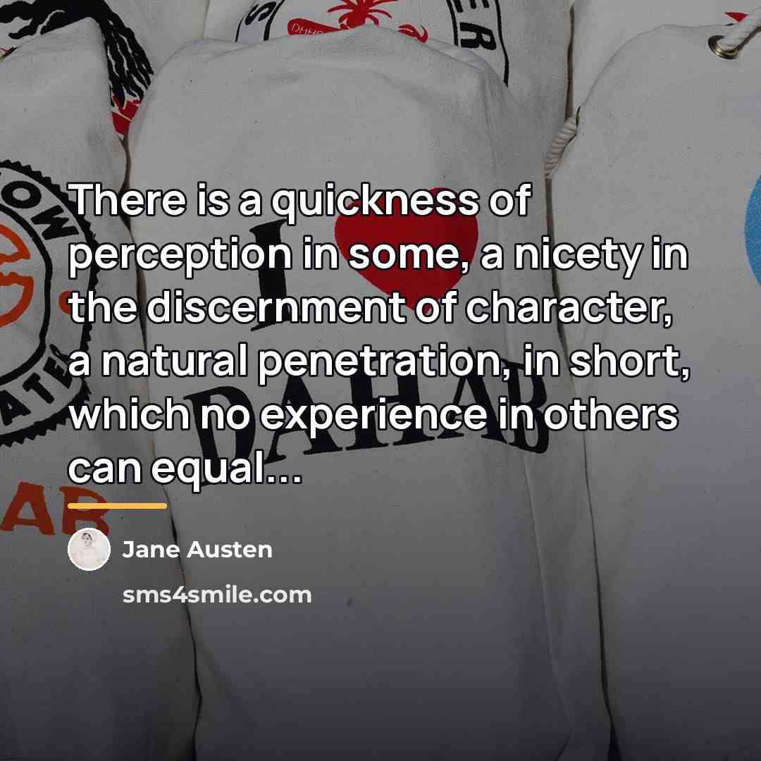 “There is a quickness of perception in some, a nicety…” quote by Jane Austen