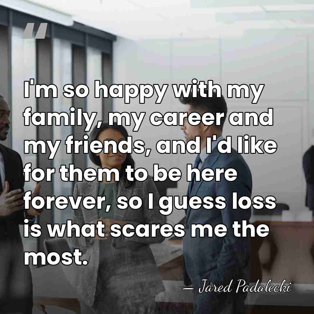I'm so happy with my family, my career and my friends, and&hellip; - Jared Padalecki