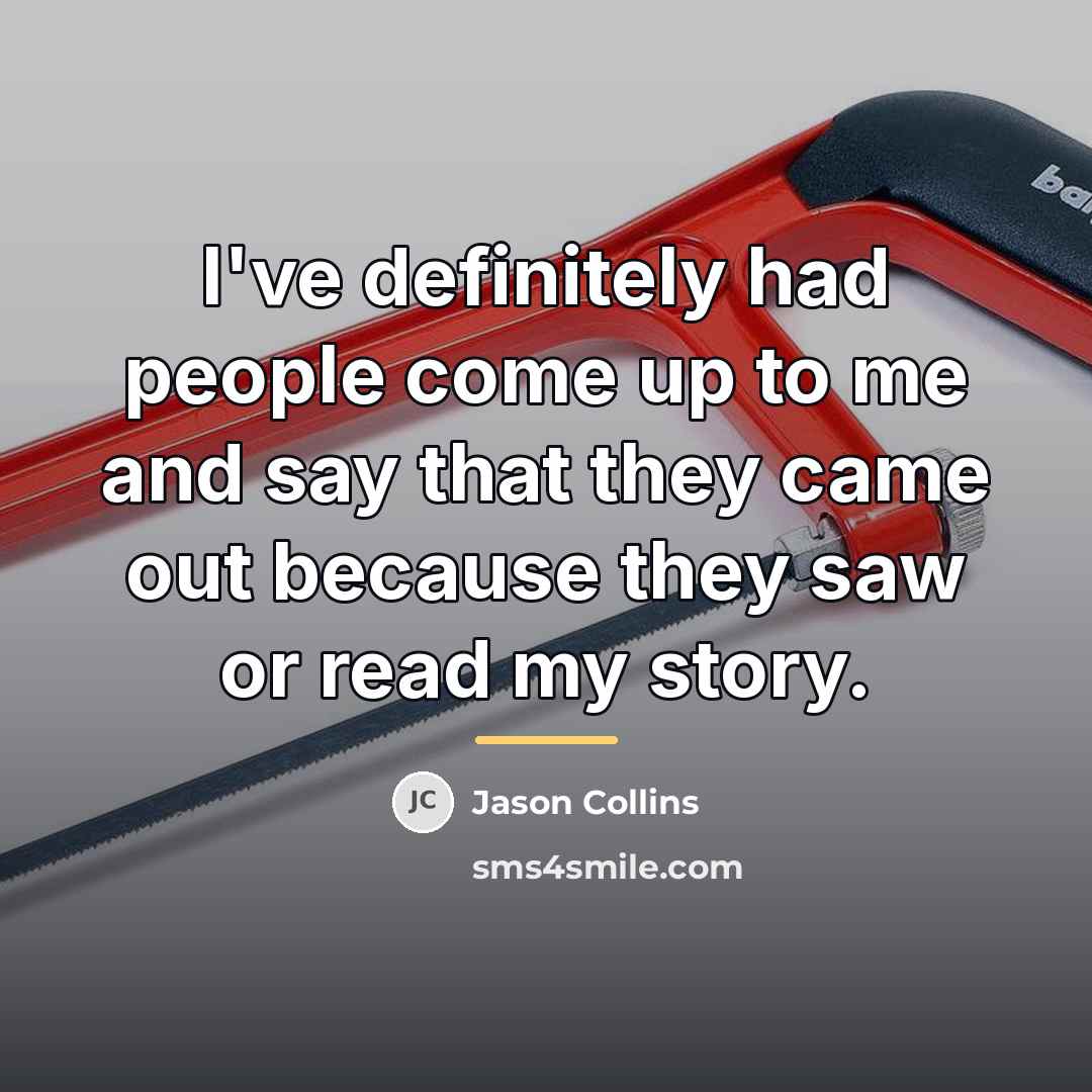 “I've definitely had people come up to me and say…” quote by Jason Collins