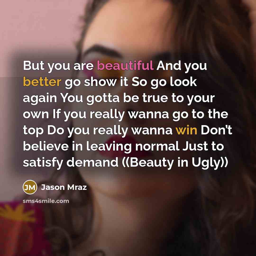 “But you are beautiful And you better go show it…” quote by Jason Mraz