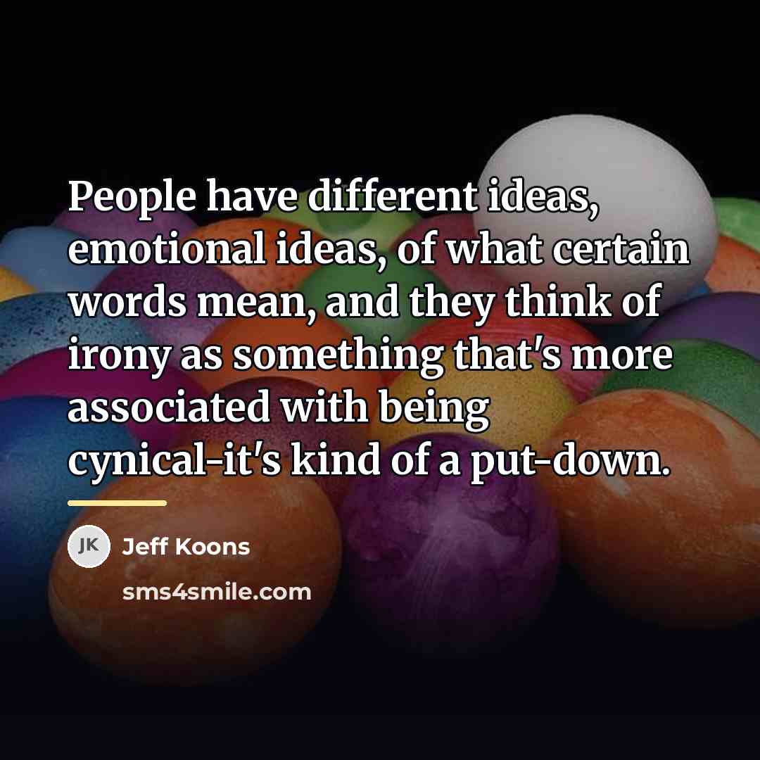 “People have different ideas, emotional ideas, of what certain words…” quote by Jeff Koons