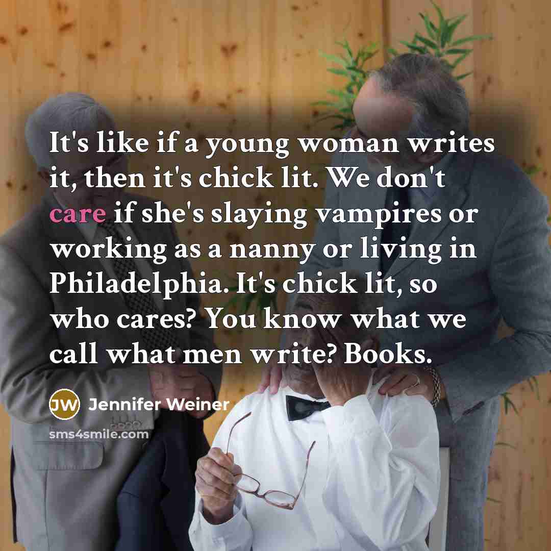 “It's like if a young woman writes it, then it's…” quote by Jennifer Weiner