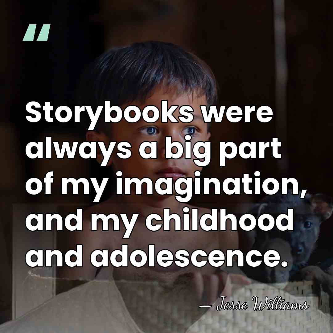 Storybooks were always a big part of my imagination, and my childhood&hellip; - Jesse Williams