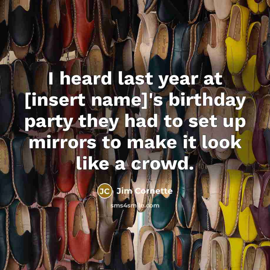 “I heard last year at [insert name]'s birthday party they…” quote by Jim Cornette