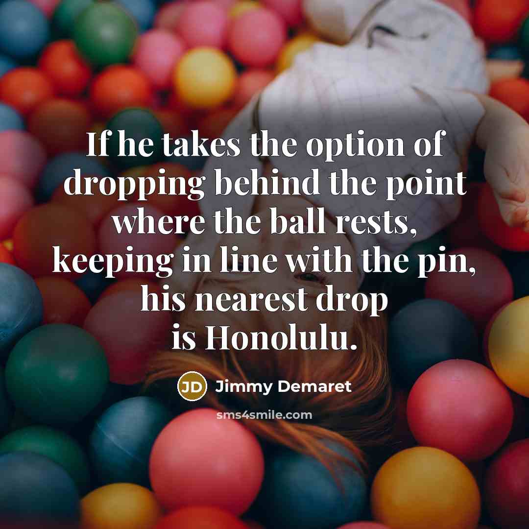 “If he takes the option of dropping behind the point…” quote by Jimmy Demaret