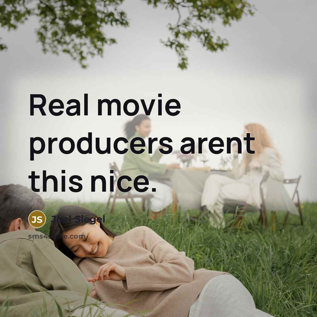 “Real movie producers arent this nice.” quote by Joel Siegel