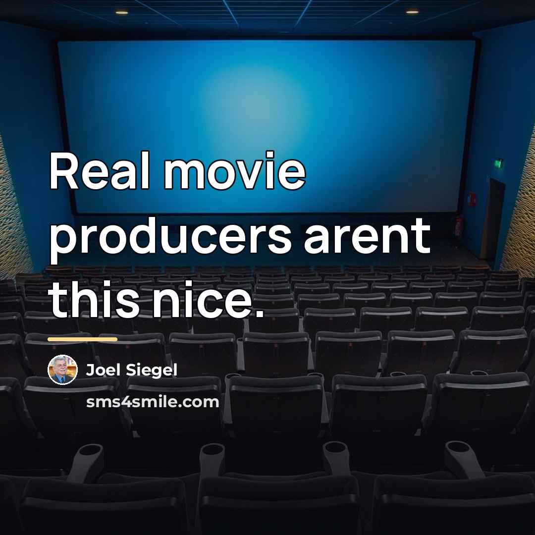 “Real movie producers arent this nice.…” quote by Joel Siegel