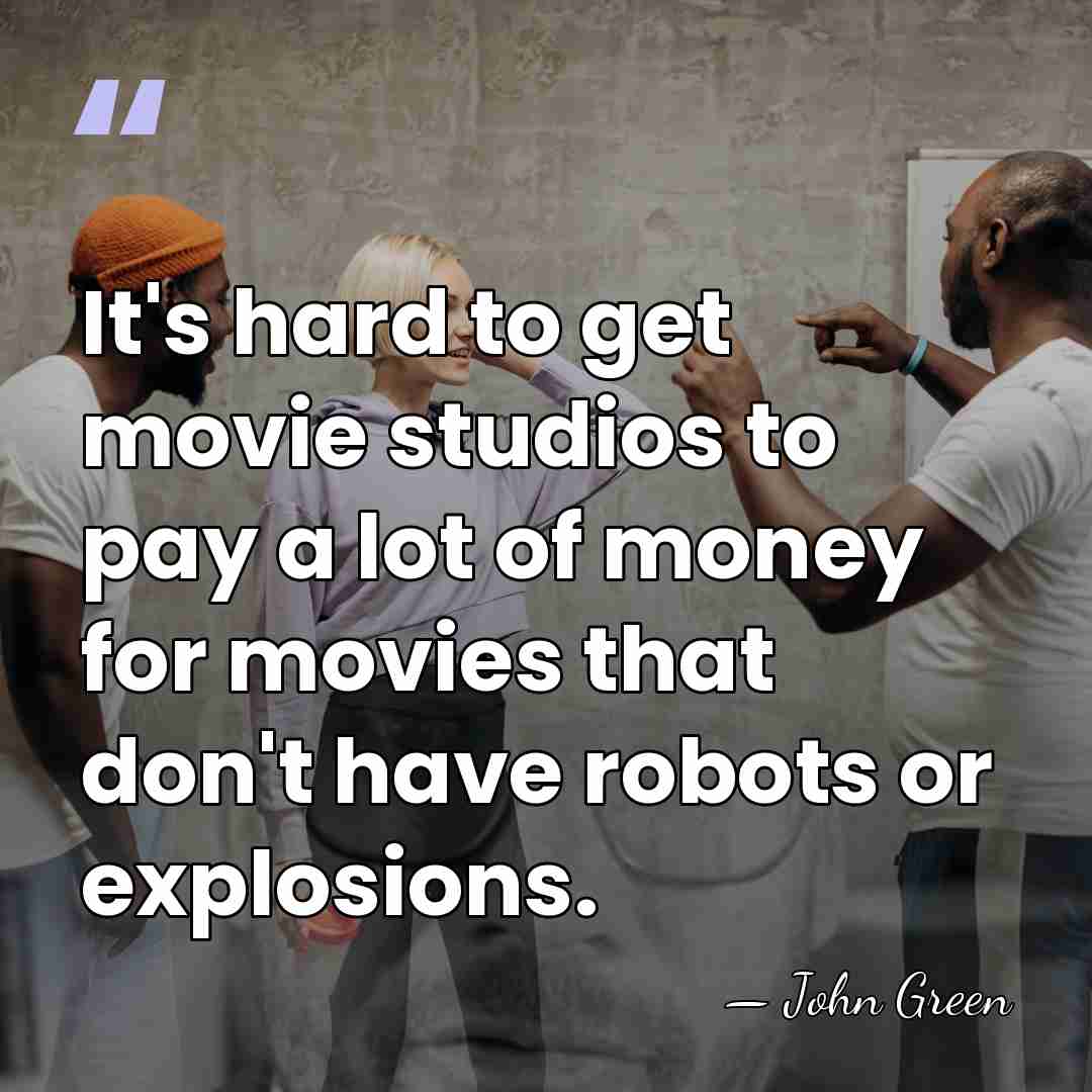 It's hard to get movie studios to pay a lot of money&hellip; - John Green