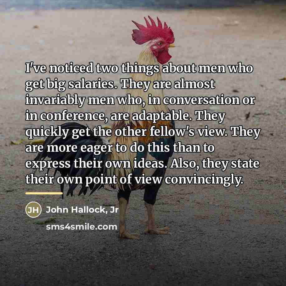 “I've noticed two things about men who get big salaries.…” quote by John Hallock Jr