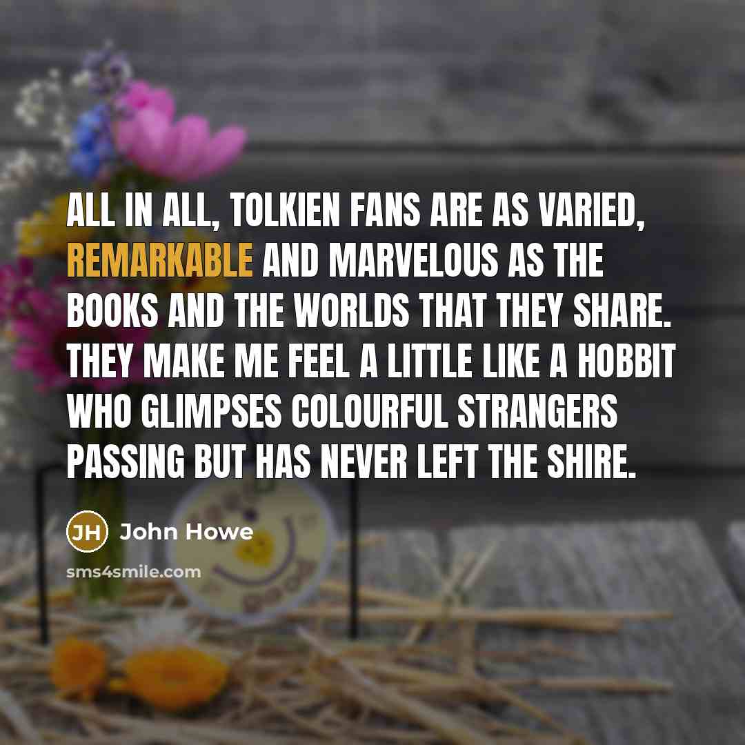 “All in all, Tolkien fans are as varied, remarkable and…” quote by John Howe