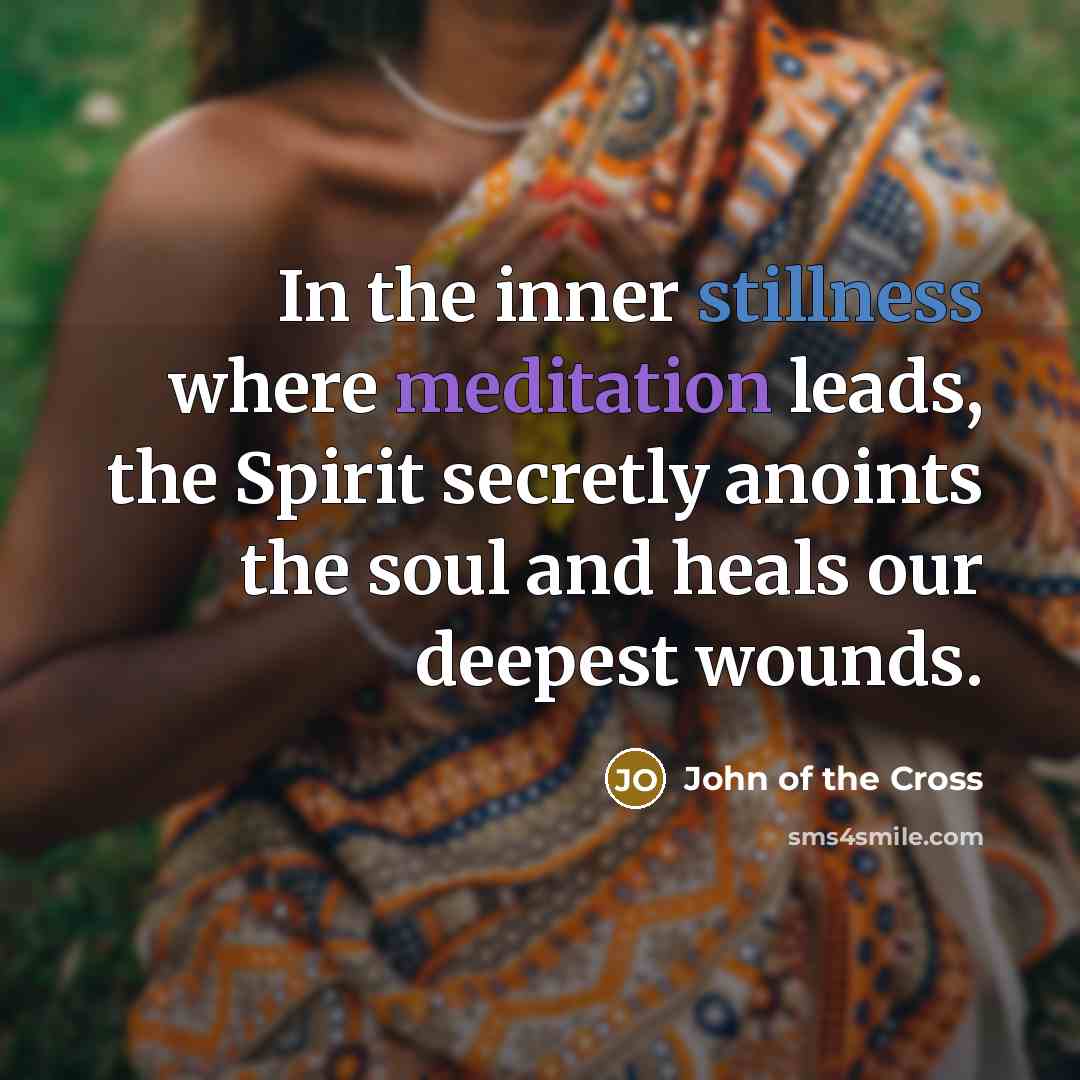 “In the inner stillness where meditation leads, the Spirit secretly…” quote by John of the Cross