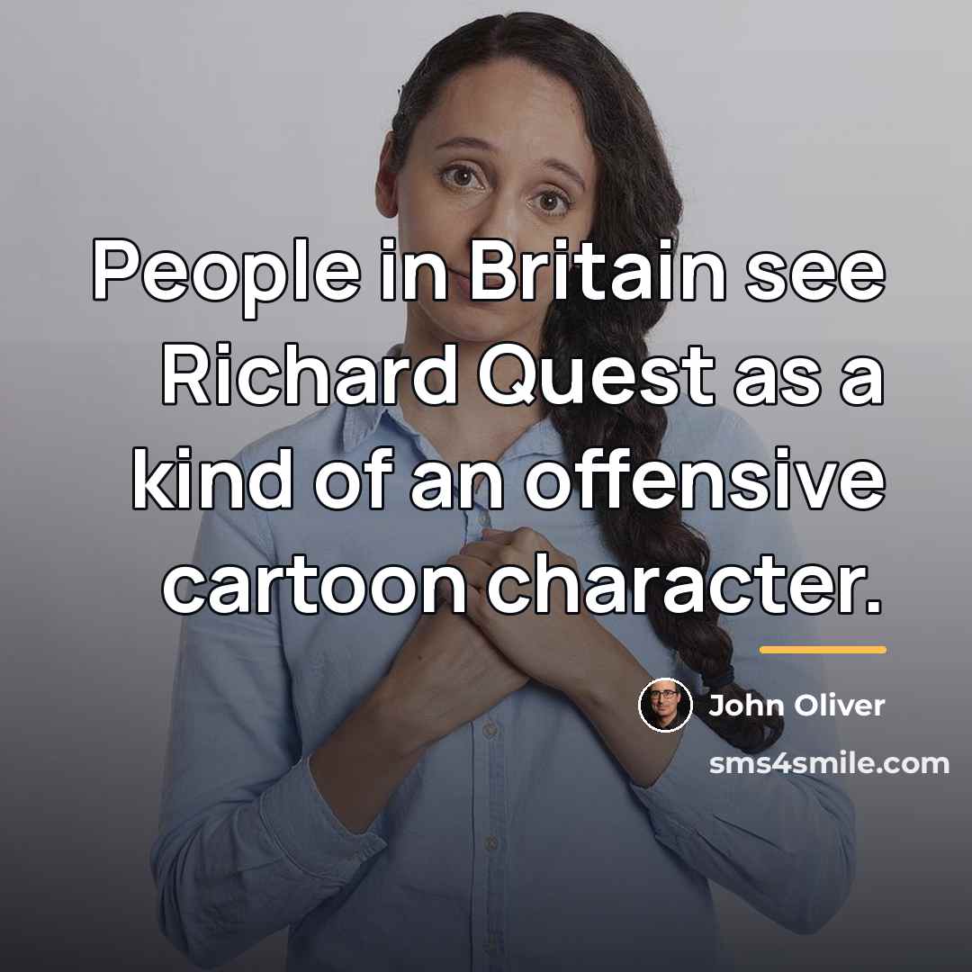 “People in Britain see Richard Quest as a kind of…” quote by John Oliver