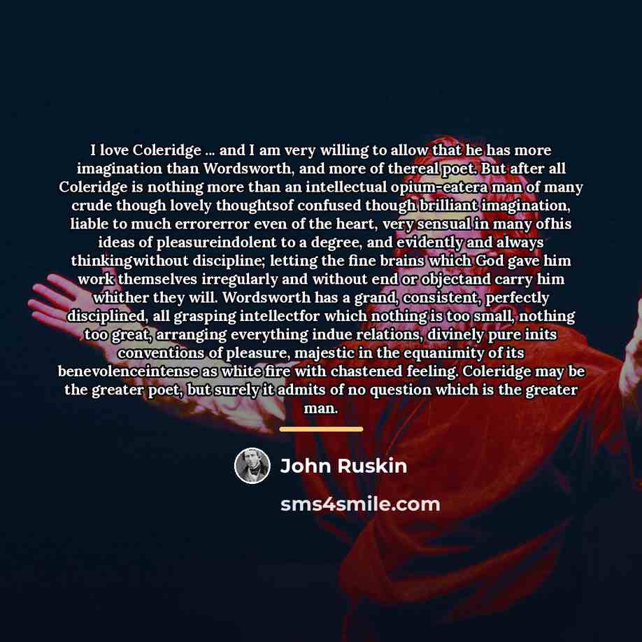 “I love Coleridge ... and I am very willing to…” quote by John Ruskin