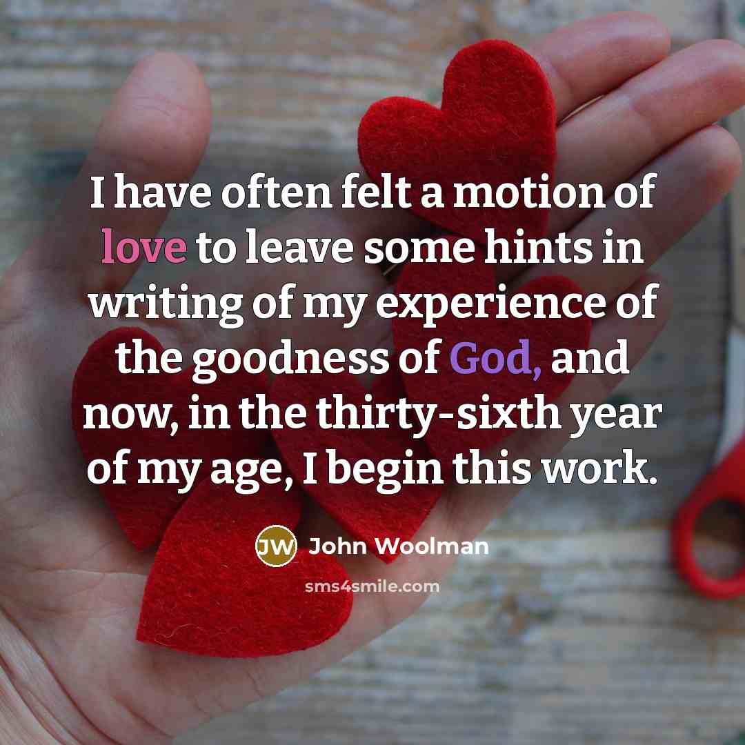 “I have often felt a motion of love to leave…” quote by John Woolman