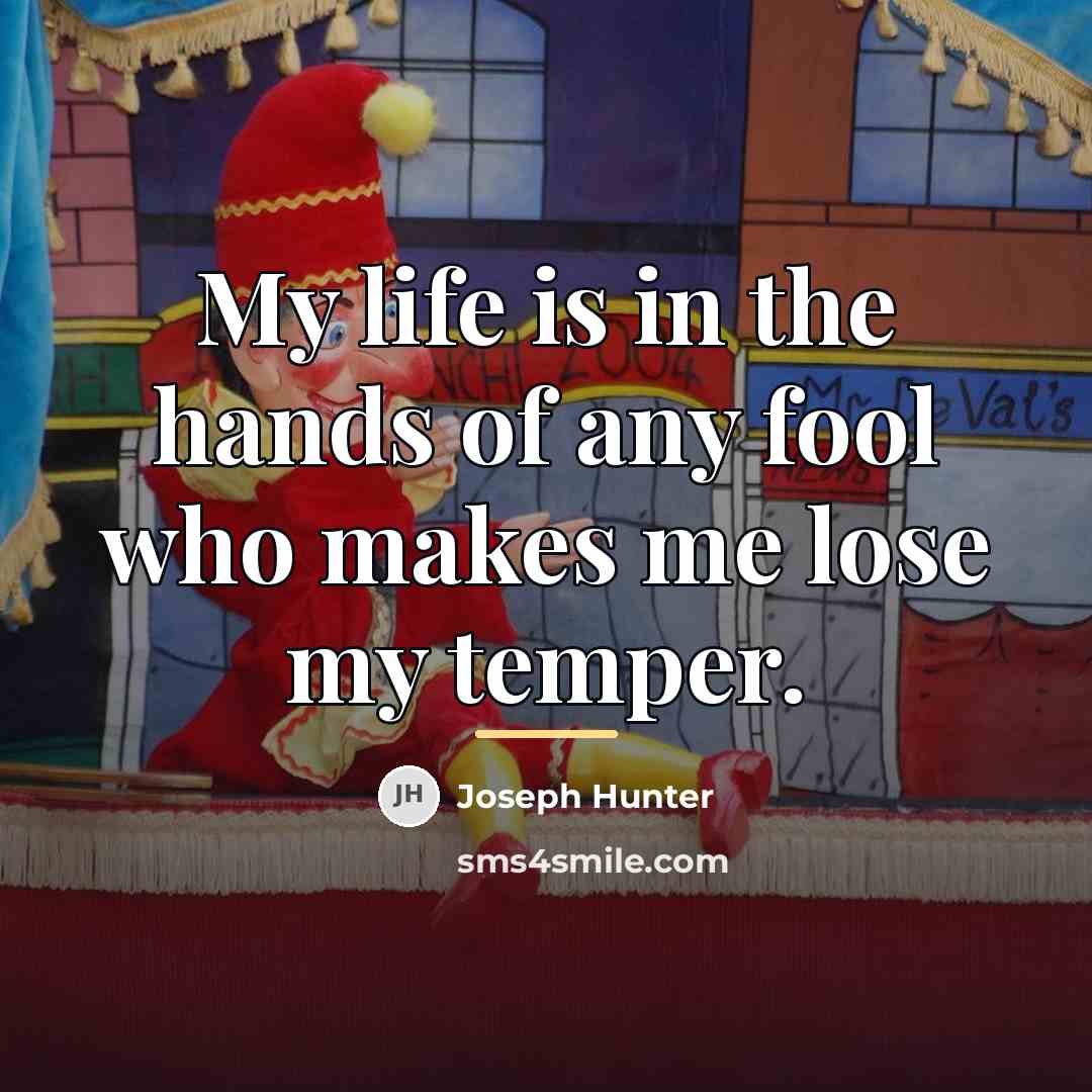 “My life is in the hands of any fool who…” quote by Joseph Hunter
