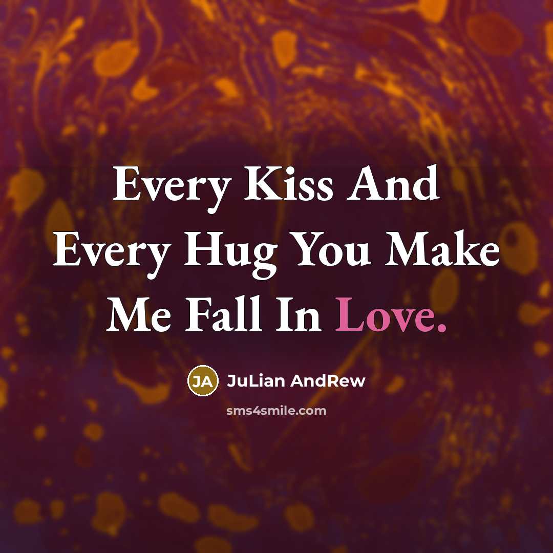 “Every Kiss And Every Hug You Make Me Fall In…” quote by Julian AndRew