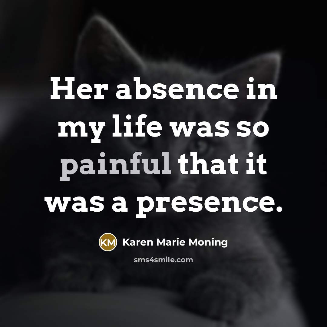 “Her absence in my life was so painful that it…” quote by Karen Marie Moning
