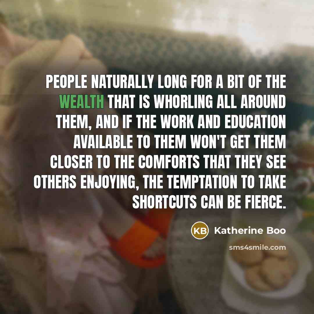 “People naturally long for a bit of the wealth that…” quote by Katherine Boo